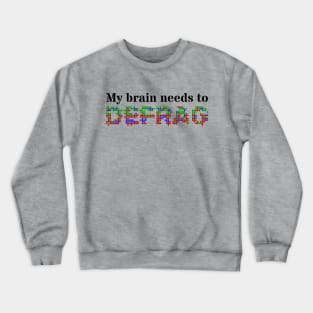 My brain needs to defrag (Black text) Crewneck Sweatshirt